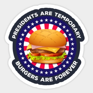 Presidents Are Temporary Burgers Are Forever Sticker